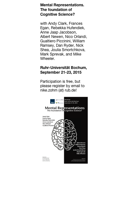 Mental Representations. The foundation of Cognitive Science?

with Andy Clark, Frances Egan, Rebekka Hufendiek, Anne Jaap Jacobson, Albert Newen, Nico Orlandi, Gualtiero Piccinini, William Ramsey, Dan Ryder, Nick Shea, Joulia Smortchkova, Mark Sprevak, and Mike Wheeler.

Ruhr-Universität Bochum, September 21-23, 2015

Participation is free, but please register by email to nike.zohm (at) rub.de! 
￼